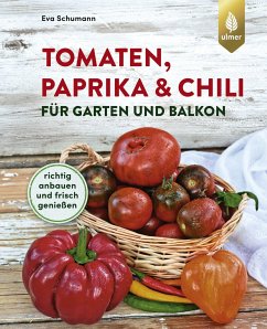 Tomaten, Paprika & Chili für Garten und Balkon - Schumann, Eva