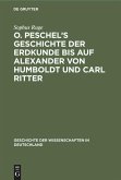 O. Peschel¿s Geschichte der Erdkunde bis auf Alexander von Humboldt und Carl Ritter