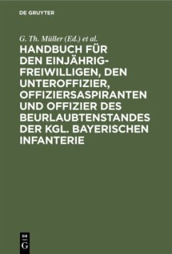 Cover Handbuch für den Einjährig-Freiwilligen, den Unteroffizier, Offiziersaspiranten und Offizier des Beurlaubtenstandes der kgl. bayerischen Infanterie