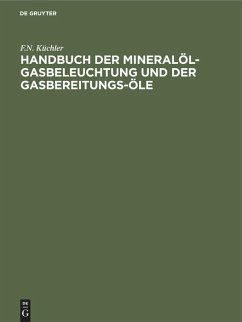 Handbuch der Mineralöl-Gasbeleuchtung und der Gasbereitungs-Öle - Küchler, F.N.