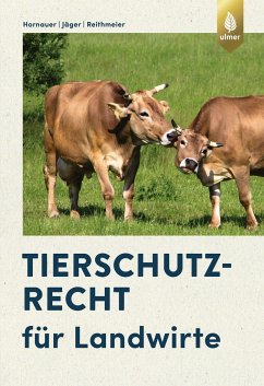 Tierschutzrecht für Landwirte - Hornauer, Wilhelm;Jäger, Cornelie;Reithmeier, Peter