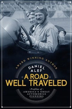 A Road Well Traveled: Profiles of America's Great Automobile Pioneers - Alef, Daniel
