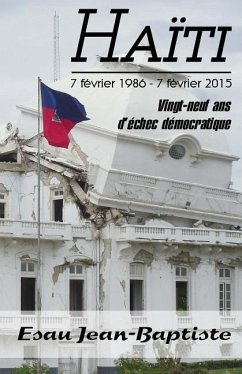 Haïti 7 février 1986 - 7 février 2015: Vingt-neuf ans d'échec démocratique - Jean-Baptiste, Esau