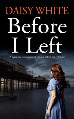 BEFORE I LEFT A gripping psychological thriller full of killer twists - White, Daisy