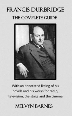 Francis Durbridge: The Complete Guide: with an annotated listing of his novels and his works for radio, television, the stage and the cin - Barnes, Melvyn