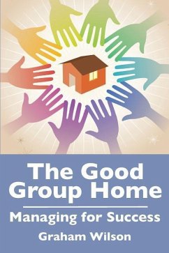 The Good Group Home: Managing for Success - Wilson, Gb
