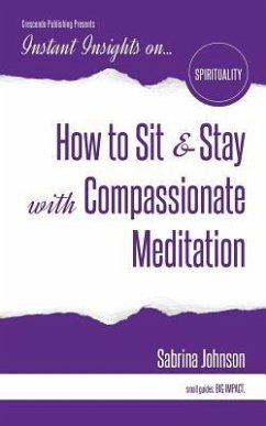 How to Sit & Stay with Compassionate Meditation - Johnson, Sabrina