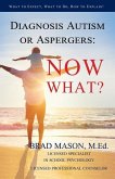 Diagnosis Autism or Aspergers: Now What?: What to Expect, What to Do, How to Explain!
