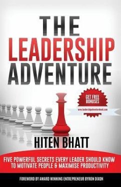 The Leadership Adventure: Five powerful secrets every leader should know to motivate people & maximise productivity - Bhatt, Hiten