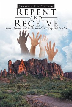 Repent and Receive - Neumann, Lawrence Roy