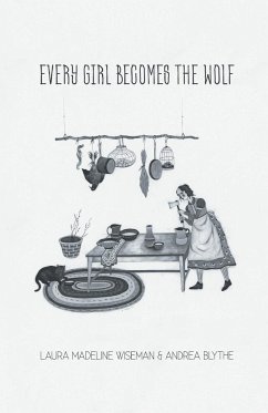 Every Girl Becomes the Wolf - Blythe, Andrea; Wiseman, Laura Madeline