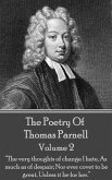 The Poetry of Thomas Parnell - Volume II: "The very thoughts of change I hate, As much as of despair; Nor ever covet to be great, Unless it be for her