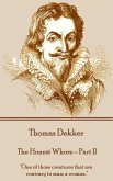 Thomas Dekker - The Honest Whore - Part II: &quote;One of those creatures that are contrary to man; a woman.&quote;