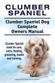 Clumber Spaniel. Clumber Spaniel Dog Complete Owners Manual. Clumber Spaniel book for care, costs, feeding, grooming, health and training.