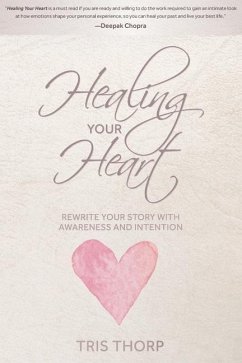 Healing Your Heart: Rewrite Your Story with Awareness and Intention - Thorp, Tris