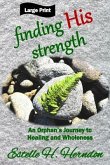 Finding His Strength: An Orphan's Journey to Healing and Wholeness