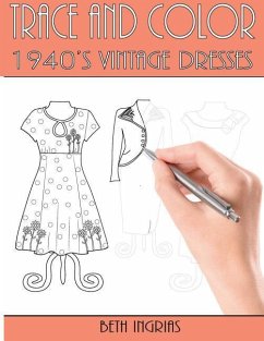 Trace and Color: 1940's Vintage Dresses: Fun Activity Book - Ingrias, Beth