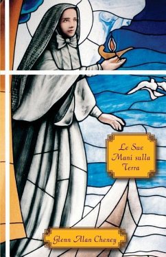 Le Sue Mani sulla Terra: Coraggio, Compassione, Carisma, e le Missionarie del Sacro Cuore di Gesù - Cheney, Glenn Alan