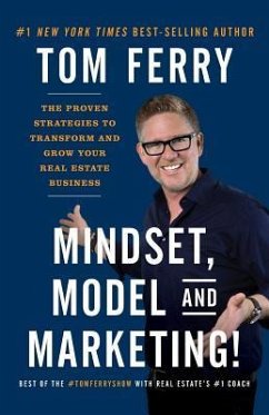 Mindset, Model and Marketing!: The Proven Strategies to Transform and Grow Your Real Estate Business - Ferry, Tom