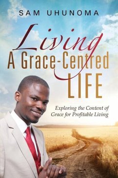 Living A Grace-Centred Life - Uhunoma, Sam