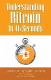 Understanding Bitcoin In 46 Seconds: Uncomplicating Digital Currency