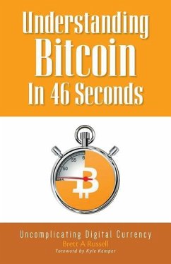 Understanding Bitcoin In 46 Seconds: Uncomplicating Digital Currency - Russell, Brett a.