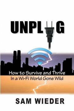 Unplug: How to Survive and Thrive in a Wi-Fi World Gone Wild - Wieder, Sam