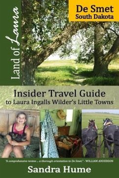 Land of Laura: De Smet: Insider Travel Guide to Laura Ingalls Wilder's Little Towns - Hume, Sandra