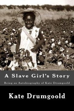 A Slave Girl's Story: Being an Autobiography of Kate Drumgoold - Drumgoold, Kate