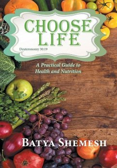 Choose Life: A Practical Guide to Health and Nutrition - Shemesh, Batya