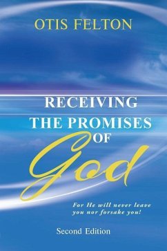 Receiving the Promises of God: For He Will Never Leave You Nor Forsake You! - Felton, Otis