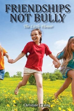 Friendships Not Bully: The Little Flower - Taing, Christine C.