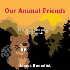 Our Animal Friends: Book 3 Gavin the Beaver - New Friends - Benedict, James