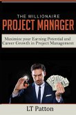 The Millionaire Project Manager: Maximize your Earning Potential and Career Growth in Project Management