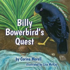 Billy Bowerbird's Quest: a story from Waratah Glen - Morell, Corina