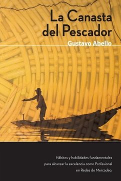 La Canasta del Pescador: Hábitos y Habilidades Fundamentales para alcanzar la excelencia como profesional de redes de mercadeo - Abello, Gustavo a.