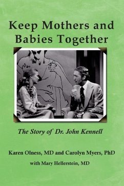Keep Mothers and Babies Together: The Story of Dr. John Kennell - Myers, Carolyn; Hellerstein, Mary; Olness, Karen