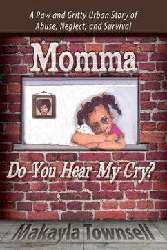 Momma Do You Hear My Cry?: A Raw and Gritty Urban Story of Abuse, Neglect, and Survival - Townsell, Makayla