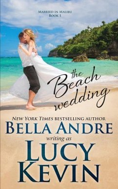 The Beach Wedding (Married in Malibu, Book 1): Sweet Contemporary Romance - Andre, Bella; Kevin, Lucy