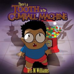 There's A Tooth In The Gumball Machine! - Williams, Iris M.