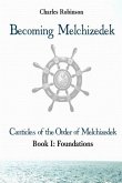 Becoming Melchizedek: Heaven's Priesthood and Your Journey: Foundations