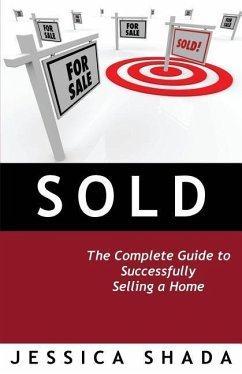 Sold: The Complete Guide to Successfully Selling a Home - Shada, Jessica