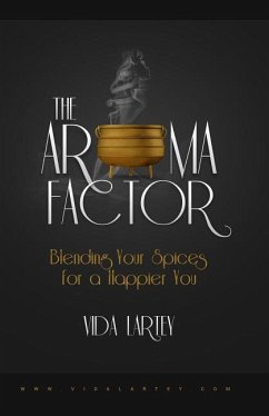 The Aroma Factor: Blending Your Spices for a Happier You - Lartey, Vida