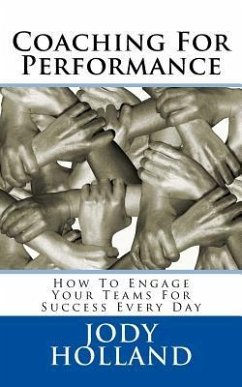 Coaching For Performance: How To Engage Your Teams For Success Every Day - Holland, Jody N.