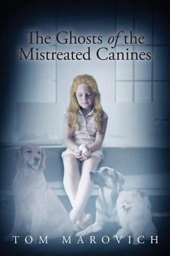 The Ghosts of the Mistreated Canines - Marovich, Tom