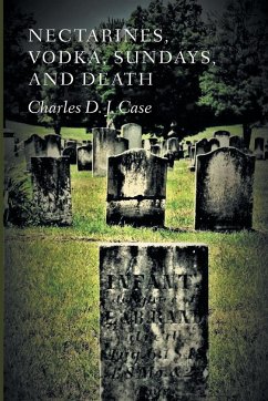 Nectarines, Vodka, Sundays, and Death - Case, Charles David James
