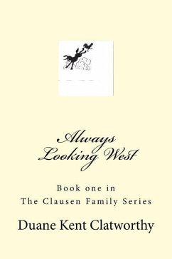 Always Looking West: Book One in the Clausen Family Series - Clatworthy, Duane Kent