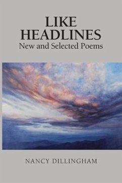 Like Headlines: New & Selected Poems - Dillingham, Nancy