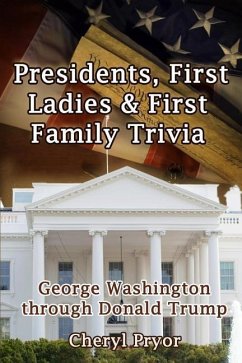 Presidents, First Ladies & First Family Trivia: George Washington through Donald Trump - Pryor, Cheryl