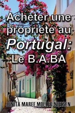 Acheter Une Propriété Au Portugal: Le B.A.BA: French Translation - Moller-Nielsen, Junita Maree